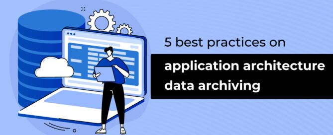 5-best-practices-on-application-architecture-data-archiving-30-11-2021