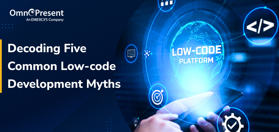 Decoding Five Common Low-code Development Myths