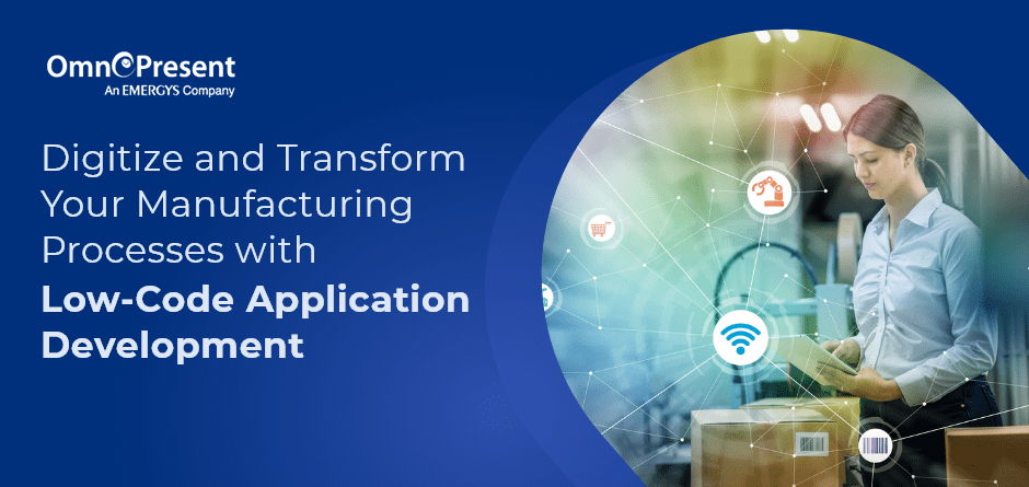 Digitize and Transform Your Manufacturing Processes with Low-Code Application Development