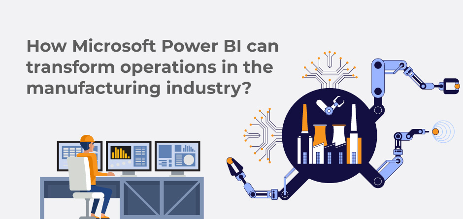 How Microsoft Power BI can transform operations in the manufacturing industry