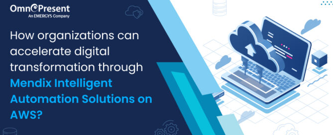 How Organizations can Accelerate Digital Transformation through Mendix Intelligent Automation Solutions on AWS