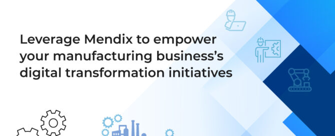 Leverage Mendix to empower your manufacturing business