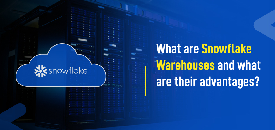 What are Snowflake Warehouses and What are their Advantages