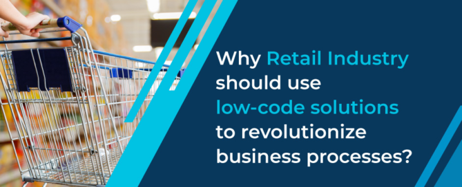 Why Retail Industry should use low-code solutions to revolutionize business processes