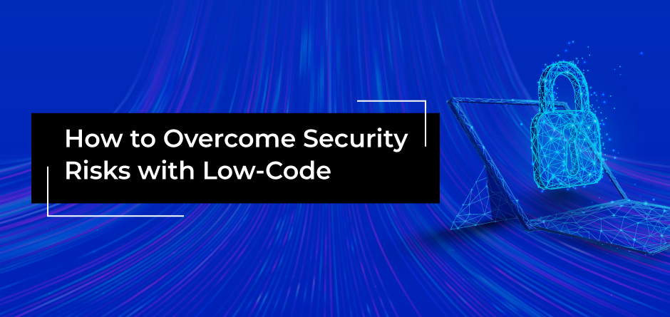 How to Overcome Security Risks with Low Code